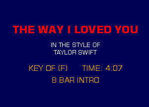 IN THE STYLE 0F
TAYLOR SWIFT

KEY OF (Fl TIME 407
8 BAR INTRO
