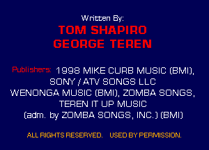 Written Byi

1998 MIKE CURB MUSIC EBMIJ.
SDNYJATV SONGS LLB
WENDNGA MUSIC EBMIJ. ZDMBA SONGS,
TEREN IT UP MUSIC
Eadm. by ZDMBA SONGS, INC.) EBMIJ

ALL RIGHTS RESERVED. USED BY PERMISSION.
