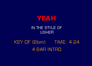 IN THE STYLE 0F
USHER

KEY OF IBbmJ TIME 4124
4 BAR INTRO