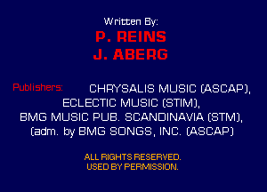 Written Byi

CHRYSALIS MUSIC EASCAPJ.
ECLECTIC MUSIC ESTIMJ.
BMG MUSIC PUB. SCANDINAVIA ESTMJ.
Eadm. by EMS SONGS, INC. IASCAPJ

ALL RIGHTS RESERVED.
USED BY PERMISSION.