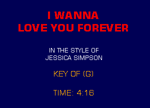 IN THE STYLE OF
JESSICA SIMPSON

KEY OF ((31

TIME 418