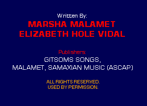Written By

GITSDMS SONGS.
MALAMET', SAMMIAN MUSIC (ASCAPJ

ALL RIGHTS RESERVED
USED BY PERMISSION