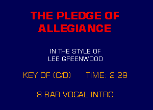 IN THE STYLE OF
LEE GREENWOOD

KB' OF IUD) TIME 22E!

8 BAR VOCAL INTRO