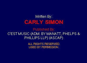 Written By

C'ESTMUSIC (ADM. BY MANATT, PHELPS 8x
PHILLIPS LLP) (ASCAP)

ALL RIGHTS RESERVED
USED BY PERMISSION