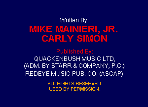 Written Byi

QUACKENBUSH MUSIC LTD,
(ADM BY STARR 8t COMPANY, PC.)

REDEYE MUSIC PUB. CO (ASCAP)

ALL RIGHTS RESERVED.
USED BY PERMISSION