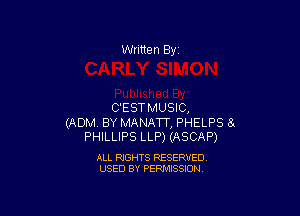 Written By

C'ESTMUSIC,

(ADM. BY MANATT, PHELPS 8x
PHILLIPS LLP) (ASCAP)

ALL RIGHTS RESERVED
USED BY PERMISSION