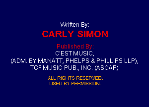 Written By

C'ESTMUSIC,

(ADM BY MANATT, PHELPS 8. PHILLIPS LLP),
TCF MUSIC PUB, INC (ASCAP)

ALL RIGHTS RESERVED
USED BY PERMISSION