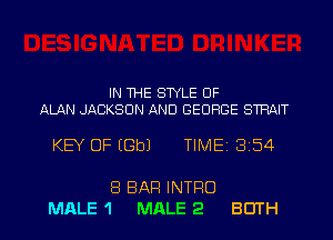 IN THE STYLE UF

ALAN JACKSON AND GEORGE STHAIT

KEY OF EGbJ TIME18154

8 BAR INTRO
MALE 1 MALE 2

BEITH