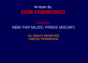 Written By

NEW PAX MUSIC PRESS IASCAPJ

ALL RIGHTS RESERVED
USED BY PERMISSION