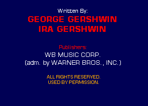 Written By

WB MUSIC CORP
Eadm byWARNER BROS, INC.)

ALL RIGHTS RESERVED
USED BY PERMISSION