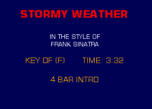 IN THE SWLE OF
FRANK SINATRA

KEY OF (P) TIME 3182

4 BAR INTRO