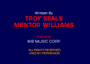 W ritten Bv

WB MUSIC CORP

ALL RIGHTS RESERVED
USED BY PERMISSION
