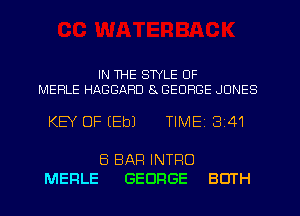 IN WE STYLE OF

MERLE HABBARD 8x GEORGE JONES

KEY OF (Eb) TIMEI 341

MERLE

8 BAR INTRO
GEORGE BOTH