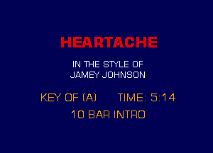 IN THE STYLE 0F
JAMEY JOHNSON

KEY OF (A) TIME 5'14
10 BAR INTRO