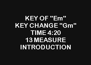 KEYOFEm
KEYCHANGEGm

NME420
13MEASURE
INTRODUCHON