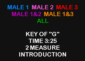 MALE 2
MALE 186

KEY OF G
TIME 9225
2 MEASURE
INTRODUCTION