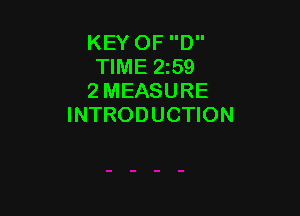 KEY OF D
TIME 259
2 MEASURE

INTRODUCTION