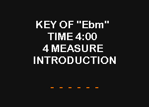 KEY OF Ebm
TIME4t00
4 MEASURE

INTRODUCTION