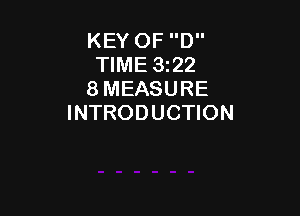 KEY OF D
TIME 3122
8 MEASURE

INTRODUCTION