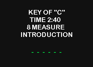 KEY OF C
TIME 2140
8 MEASURE

INTRODUCTION