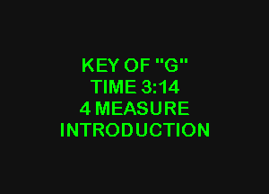 KEY OF G
TIME 3214

4MEASURE
INTRODUCTION