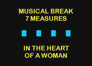 MUSICAL BREAK
7 MEASURES

DUDE!

IN THE HEART
OF A WOMAN
