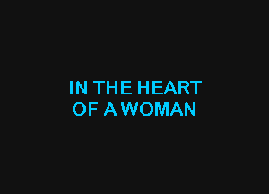 INTHEHEART

OF A WOMAN