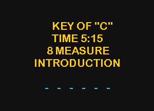 KEY OF C
TIME 5z15
8 MEASURE

INTRODUCTION