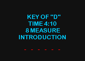 KEY OF D
TIME4210
8 MEASURE

INTRODUCTION