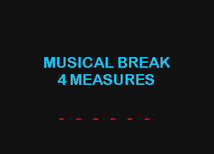 MUSICAL BREAK

4MEASURES