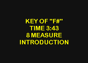 KEY OF Ffi
TIME 3z43

8MEASURE
INTRODUCTION
