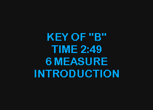 KEY OF B
TIME 2z49

6MEASURE
INTRODUCTION