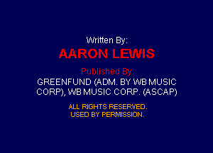 Written By

GREENFUND (ADM BY WB MUSIC
CORP), WB MUSIC CORP (ASCAP)

ALL RIGHTS RESERVED
USED BY PERMISSION