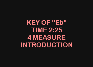 KEY OF Eb
TIME 2z25

4MEASURE
INTRODUCTION