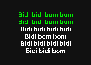 Bidi bidi bom bom
Bidi bidi born bom
Bidi bidi bidi bidi

Bidi born born
Bidi bidi bidi bidi
Bidi bidi bom