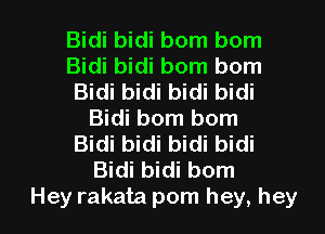 Bidi bidi born born
Bidi bidi born born
Bidi bidi bidi bidi
Bidi bom bom
Bidi bidi bidi bidi
Bidi bidi bom

Hey rakata pom hey, hey I