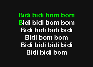 Bidi bidi bom bom
Bidi bidi born bom
Bidi bidi bidi bidi

Bidi born born
Bidi bidi bidi bidi
Bidi bidi bom