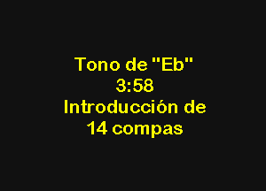 Tono de Eb
3z58

lntroduccibn de
14 compas