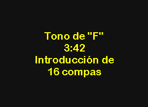 Tono de F
3 42

lntroduccibn de
16 compas