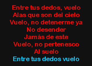 Entre tus dedos vuelo