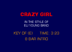 IN THE STYLE 0F
ELIYUUNG BAND

KEY OF (E) TIME 328
8 BAR INTRO