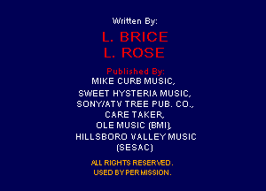 Wliiten Byt

MIKE CURB MUSIC.
SWEET HYSTERIA MUSIC,
SONYMT'U TREE PUB CON

CARE TAKER,
OLE MUSIC (BMIL
HILLSBORD VALLEY MUSIC
(SESAC)

ILL REHTS RESE!HIE0
USED BY PER IDSSOON