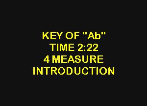 KEY OF Ab
TIME 2z22

4MEASURE
INTRODUCTION