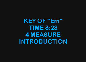 KEY OF Em
TIME 3z28

4MEASURE
INTRODUCTION