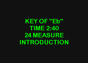 KEY OF Eb
TIME 240

24 MEASURE
INTRODUCTION