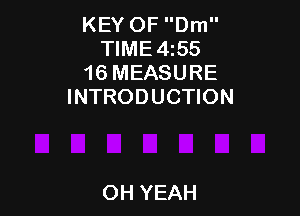 KEY OF Drn
TIME4255
16 MEASURE
INTRODUCTION

OH YEAH