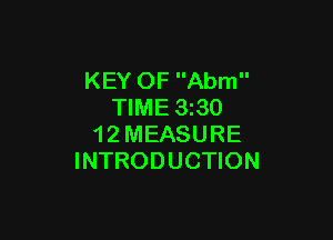 KEY OF Abm
TIME 3230

1 2 MEASURE
INTRODUCTION
