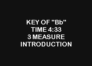 KEY OF Bb
TIME4z33

3MEASURE
INTRODUCTION