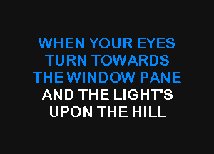 AND THE LIGHT'S
UPON THE HILL