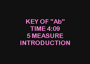 KEY OF Ab
TIME 4z09

SMEASURE
INTRODUCTION
